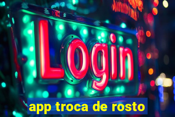 app troca de rosto